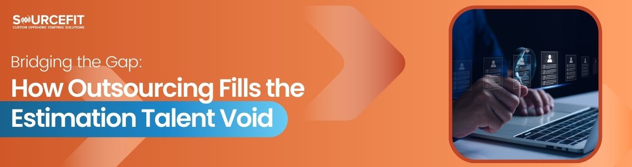 Bridging the Gap_ How Outsourcing Fills the Estimation Talent Void