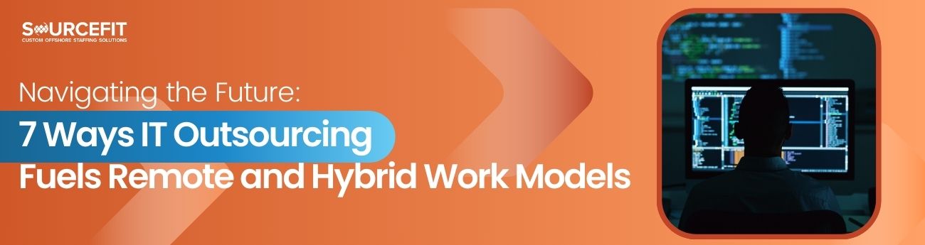 Navigating the Future_ 7 Ways IT Outsourcing Fuels Remote and Hybrid Work Models