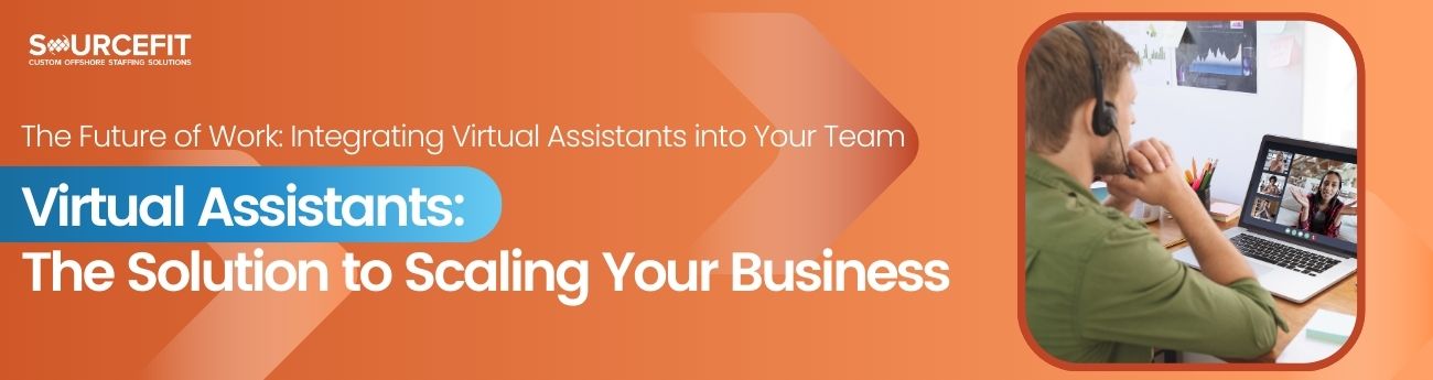 The Future of Work_ Integrating Virtual Assistants into Your Team Virtual Assistants_ The Solution to Scaling Your Business