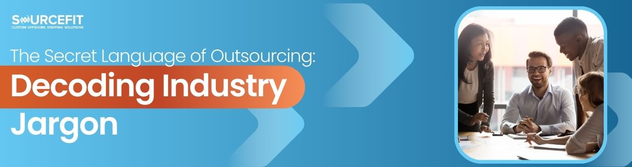 The Secret Language of Outsourcing_ Decoding Industry Jargon