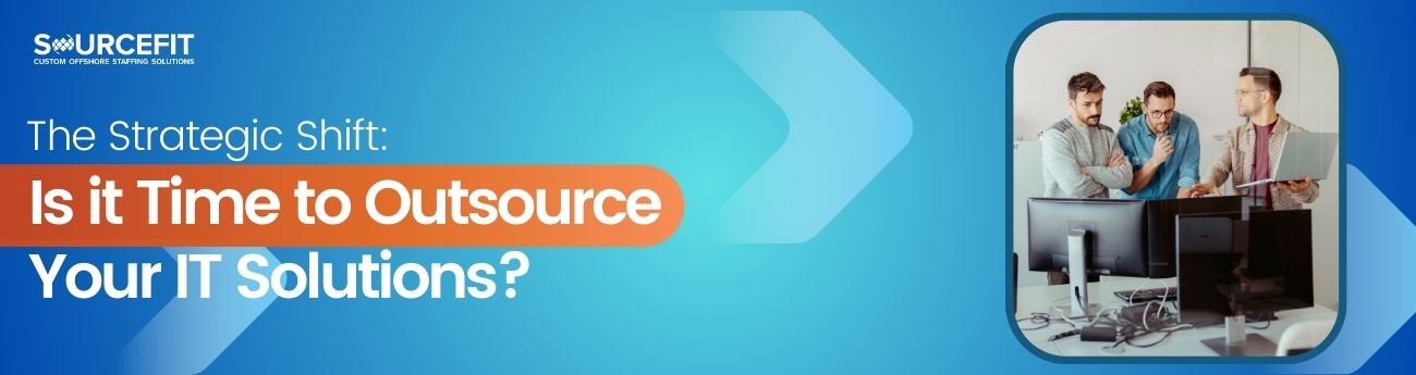 The Strategic Shift_ Is it Time to Outsource Your IT Solutions